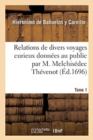 Image for Relations de Divers Voyages Curieux Donnees Au Public Par M. Melchisedec Thevenot. Tome 1