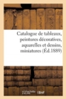 Image for Catalogue de Tableaux Anciens Et Modernes, Peintures D?coratives, Aquarelles Et Dessins, Miniatures