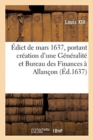 Image for ?dict de Mars 1637, Portant Cr?ation d&#39;Une G?n?ralit? Et Bureau Des Finances En La Ville d&#39;Allan?on : Avec Pareil Nombre d&#39;Officiers Qu&#39;?s Autres Bureaux de CE Royaume