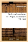Image for Etude Sur Les Animaux de l&#39;Anjou, Mammiferes