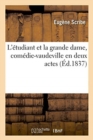 Image for L&#39;?tudiant Et La Grande Dame, Com?die-Vaudeville En Deux Actes