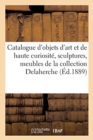 Image for Catalogue Des Objets d&#39;Art Et de Haute Curiosit?, Sculptures, Meubles Anciens, Tableaux Anciens : de la Collection Delaherche