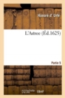 Image for L&#39;Astree, Ou Par Plusieurs Histoires Et Sous Personnes de Bergers Et d&#39;Autres Sont Deduits