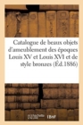 Image for Catalogue de Beaux Objets d&#39;Ameublement Des ?poques Louis XV Et Louis XVI Et de Style Bronzes
