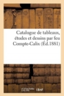 Image for Catalogue de Tableaux, Etudes Et Dessins Par Feu Compte-Calix, Meubles Anciens : Costumes Garnissant Son Atelier