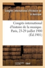 Image for Congr?s International d&#39;Histoire de la Musique. Biblioth?que de l&#39;Op?ra, Paris, 23-29 Juillet 1900