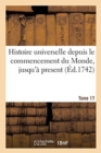 Image for Histoire Universelle Depuis Le Commencement Du Monde, Jusqu&#39;? Present. Tome 17