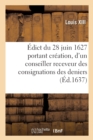 Image for ?dict Du 28 Juin 1627, Portant Cr?ation Dans Le Ressort Des Chambres Des Comptes de Paris Et Rouen