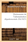 Image for Dictionnaire de l&#39;Administration Departementale. Recueil Des Lois, Arretes, Decrets, Ordonnances