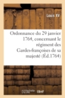 Image for Ordonnance Du Roi Du 29 Janvier 1764, Concernant Le R?giment Des Gardes-Fran?oises de Sa Majest?