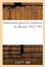 Image for Instruction Pour Les Confreres Du Rosaire, Avec La Maniere de Se Bien Preparer A La Confession : Et A La Communion