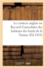 Image for Le Conteur Anglais Ou Recueil d&#39;Anecdotes, Historiettes, Coutumes Singulieres, Moeurs, Usages