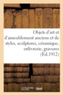 Image for Objets d&#39;Art Et d&#39;Ameublement Anciens Et de Styles, Sculptures, C?ramique, Orf?vrerie