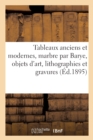 Image for Tableaux Anciens Et Modernes, Marbre Par Barye, Objets d&#39;Art, Lithographies Et Gravures