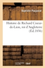 Image for Histoire de Richard Coeur-De-Lion, Roi d&#39;Angleterre