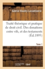 Image for Trait? Th?orique Et Pratique de Droit Civil. Des Donations Entre Vifs, Et Des Testaments. Tome 1