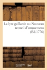Image for La Lyre Gaillarde Ou Nouveau Recueil d&#39;Amusemens