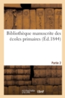 Image for Bibliotheque Manuscrite Des Ecoles Primaires. Partie 2