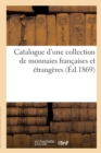 Image for Catalogue d&#39;Une Collection de Monnaies Fran?aises Et ?trang?res