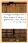 Image for Catalogue Des Objets d&#39;Art Et d&#39;Ameublement, Fa?ences Et Porcelaines, Bois, Pierres, Marbres