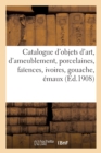 Image for Catalogue Des Objets d&#39;Art Et d&#39;Ameublement, Porcelaines, Fa?ences, Ivoires, Gouache, ?maux, Marbre