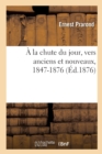 Image for ? La Chute Du Jour, Vers Anciens Et Nouveaux, 1847-1876