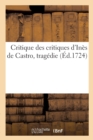 Image for Critique Des Critiques d&#39;Ines de Castro, Tragedie