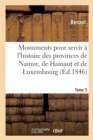 Image for Monuments Pour Servir ? l&#39;Histoire Des Provinces de Namur, de Hainaut Et de Luxembourg : Tome 5. Le Chevalier Au Cygne Et Godefroid de Bouillon, Po?me Historique
