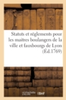 Image for Statuts Et Reglements Pour Les Maitres Boulangers de la Ville Et Fauxbourgs de Lyon