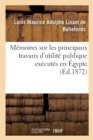 Image for Memoires Sur Les Principaux Travaux d&#39;Utilite Publique Executes En Egypte : Depuis La Plus Haute Antiquite Jusqu&#39;a Nos Jours