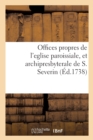 Image for Offices Propres de l&#39;Eglise Paroissiale, Et Archipresbyterale de S. Severin
