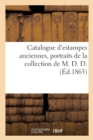Image for Catalogue d&#39;Estampes Anciennes, Portraits de la Collection de M. D. D.