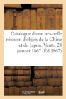 Image for Catalogue d&#39;Une Tr?s-Belle R?union d&#39;Objets de la Chine Et Du Japon. Vente, 24 Janvier 1867