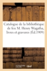 Image for Catalogue de la Bibliotheque de Feu M. Henry Wagatha, Livres Et Gravures