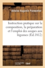 Image for Instruction Pratique Sur La Composition, La Pr?paration Et l&#39;Emploi Des Soupes Aux L?gumes