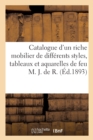 Image for Catalogue d&#39;Un Riche Mobilier de Diff?rents Styles, Tableaux Et Aquarelles de Feu M. J. de R.
