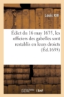 Image for ?dict Du 16 May 1635, Les Officiers Des Gabelles Sont Restablis Et Confirmez En La Jouyssance : de Leurs Droicts Avec Attribution de Droits de Chevauch?e, Exemption de Tailles, Aydes