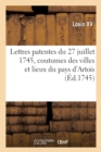 Image for Lettres Patentes Du 27 Juillet 1745, Concernant Les Coutumes Des Villes Et Lieux Du Pays d&#39;Artois : Y ?noncez Arras, Bapaume, Lalloeu Et Lens