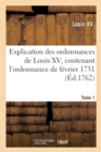 Image for Explication Des Ordonnances de Louis XV, Contenant l&#39;Ordonnance de F?vrier 1731