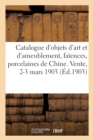 Image for Catalogue Des Objets d&#39;Art Et d&#39;Ameublement, Fa?ences, Porcelaines de Chine, Porcelaines de Saxe