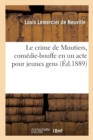 Image for Le Crime de Moutiers, Comedie-Bouffe En Un Acte Pour Jeunes Gens