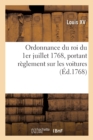 Image for Ordonnance Du Roi Du 1er Juillet 1768, Portant R?glement Sur Les Voitures