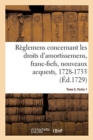Image for Recueil Des Reglemens Rendus Jusqu&#39;a Present Concernant Les Droits d&#39;Amortissemens : Avec Les Decisions Du Conseil de l&#39;Annee de 1689, 10 Fevrier 1728-17 Novembre 1733. Tome 5. Partie 1