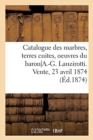 Image for Catalogue Des Marbres, Terres Cuites Et Bronzes, Oeuvres Du Baron A.-G. Lanzirotti