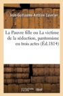 Image for La Pauvre Fille Ou La Victime de la S?duction, Pantomime En Trois Actes