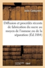 Image for de la Diffusion Et Des Proc?d?s R?cents de Fabrication Du Sucre Au Moyen de l&#39;Osmose