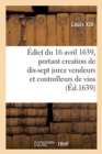 Image for ?dict Du Roy Du 16 Avril 1639, Portant Creation de 17 Jurez Vendeurs Et Controlleurs de Vins : Pour Estre Unis Et Incorporez Avec Les Anciens Jurez Vendeurs Et Controlleurs de Vins de Paris