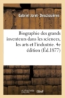 Image for Biographie Des Grands Inventeurs Dans Les Sciences, Les Arts Et l&#39;Industrie. 4e ?dition
