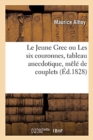 Image for Le Jeune Grec Ou Les Six Couronnes, Tableau Anecdotique, M?l? de Couplets