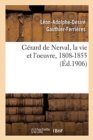Image for G?rard de Nerval, La Vie Et l&#39;Oeuvre, 1808-1855
